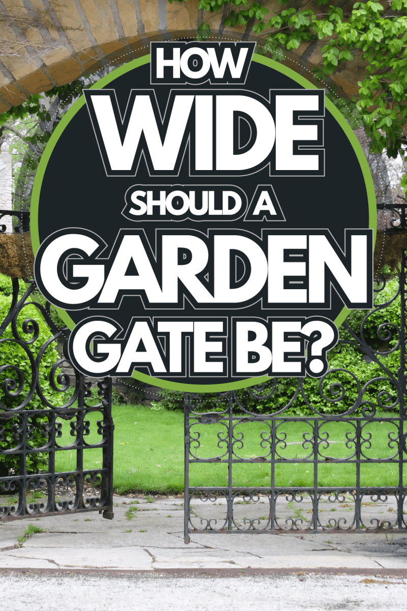 Gate to garden, How Wide Should A Garden Gate Be?