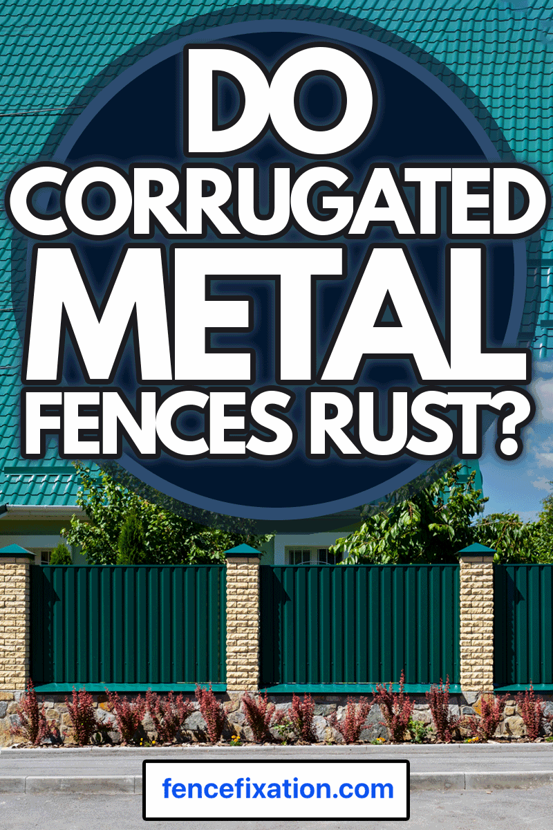 Green metal corrugated fence with brick pillars on the background of a beautiful house, Do Corrugated Metal Fences Rust?