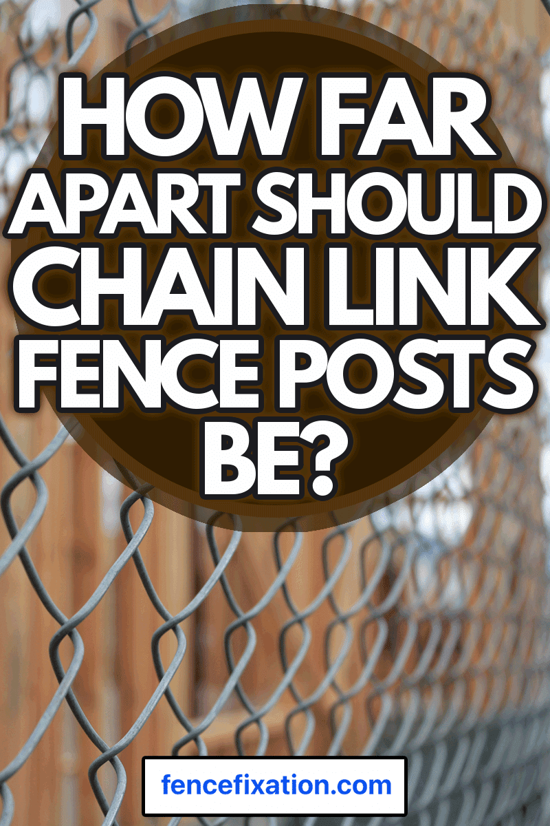 chain link fence, How Far Apart Should Chain Link Fence Posts Be?