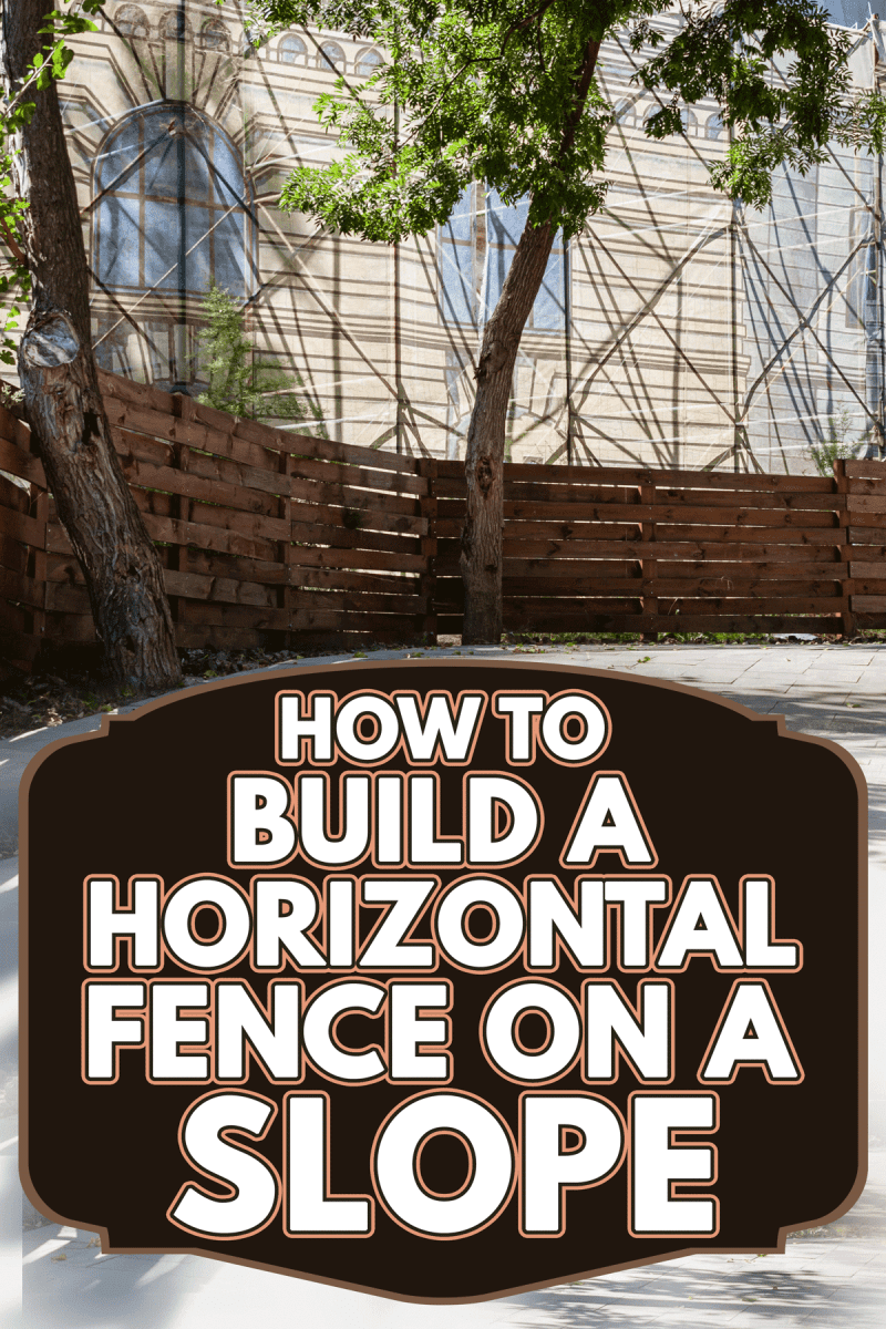 Horizontal fence of wooden planks, How To Build A Horizontal Fence On A Slope