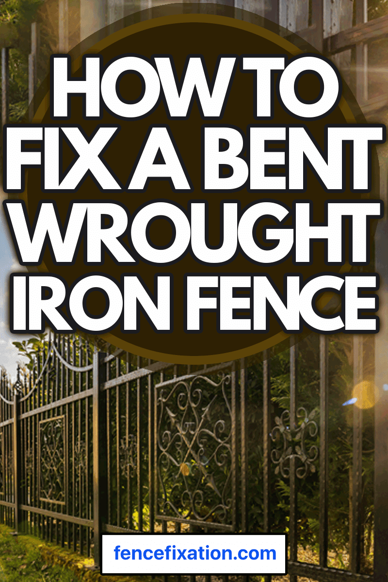 Wrought Iron Fence, How To Fix Bent Wrought Iron Fence