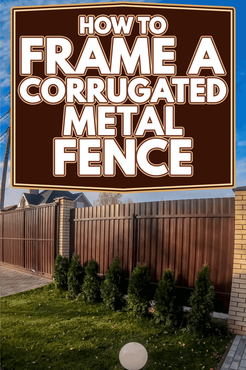 A fence and gate made of brown corrugated metal, How to Frame A Corrugated Metal Fence