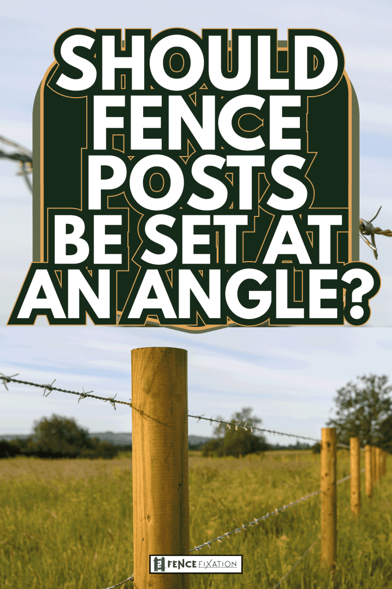 Barbed wire fence in the countryside. Should Fence Posts Be Set At An Angle