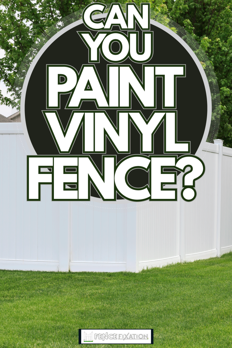 White vinyl fence with zero gaps, Can You Paint Vinyl Fence?
