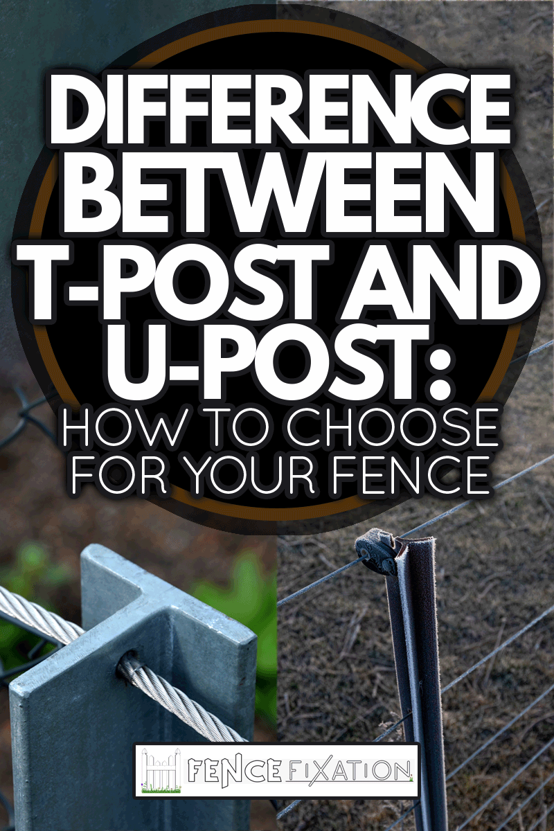 A collage of u-post fence and and a t-post fence, Difference Between T-Post And U-Post: How To Choose For Your Fence