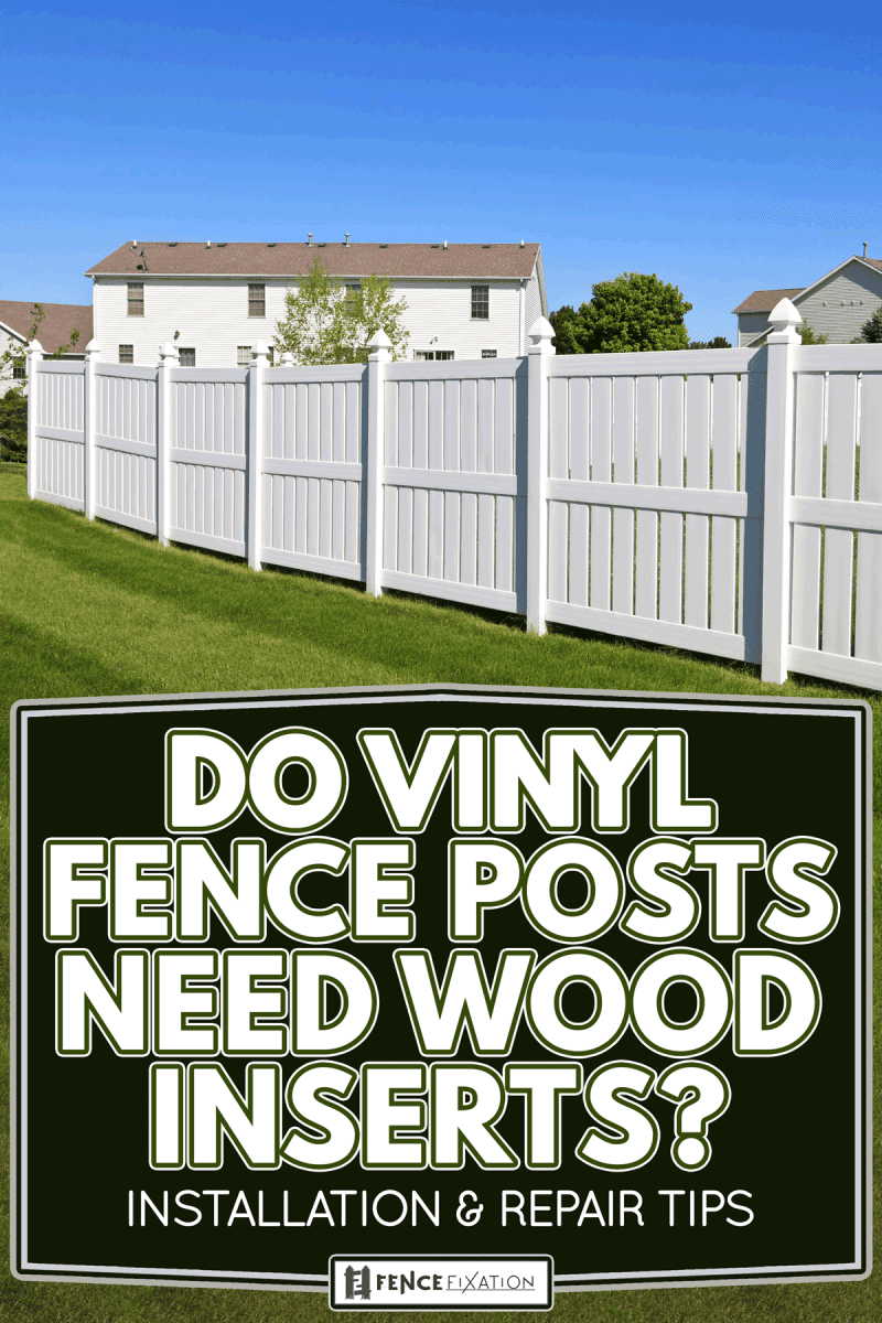 New and contemporary white vinyl fence in a nicely landscaped back yard, Do Vinyl Fence Posts Need Wood Inserts? [Installation & Repair Tips]