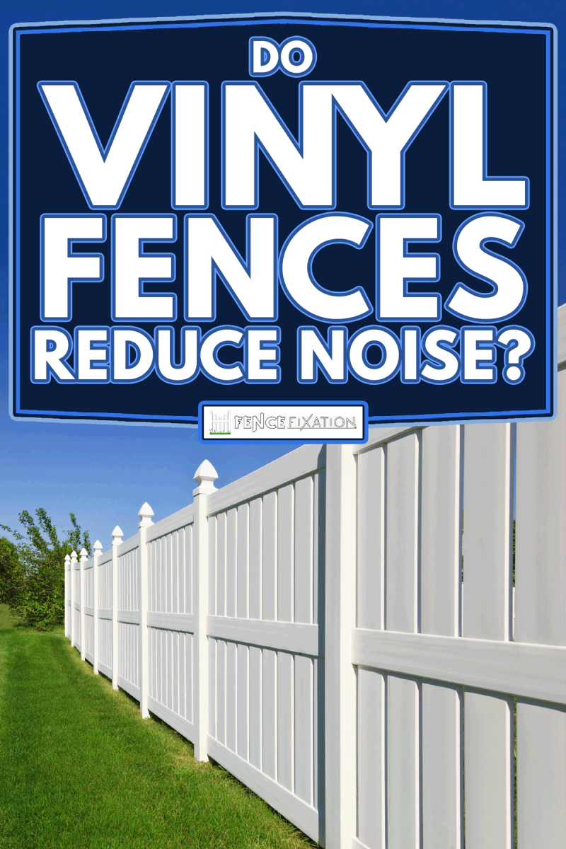 New white vinyl fence running across a nicely landscaped backyard, Do Vinyl Fences Reduce Noise?