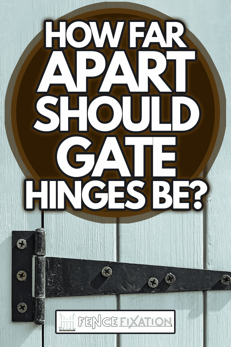 Black door hinge screwed to a bright painted wooden door, How Far Apart Should Gate Hinges Be?