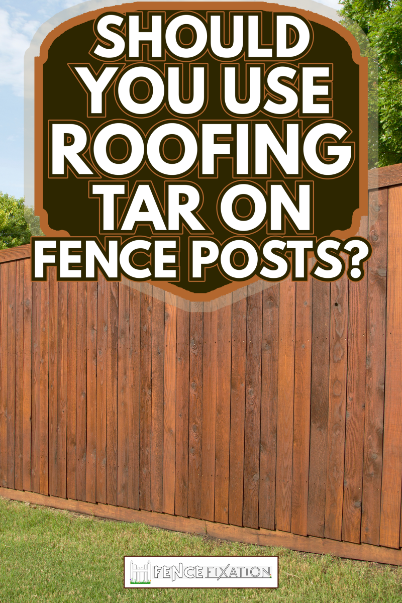 Nice wooden fence around house - Should You Use Roofing Tar On Fence Posts